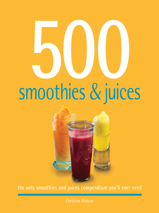 Title details for 500 Smoothies & Juices by Christine Watson - Available